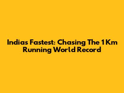 India's Fastest: Chasing The 1 Km Running World Record