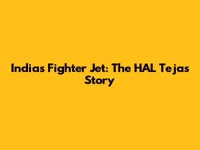 India's Fighter Jet: The HAL Tejas Story