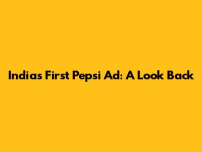 India's First Pepsi Ad: A Look Back