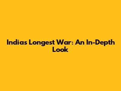 India's Longest War: An In-Depth Look