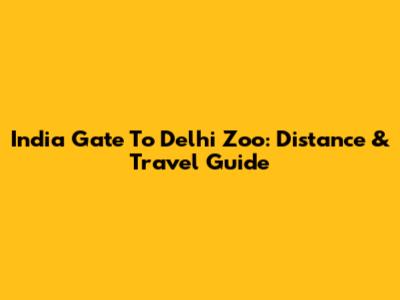India Gate To Delhi Zoo: Distance & Travel Guide