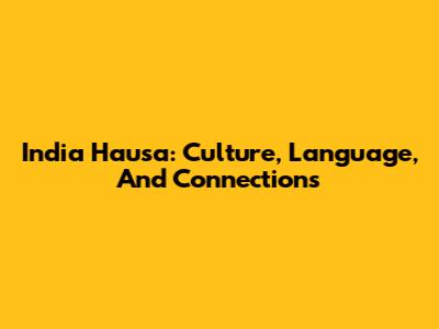 India Hausa: Culture, Language, And Connections