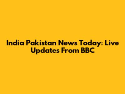 India Pakistan News Today: Live Updates From BBC