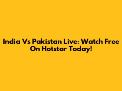 India Vs Pakistan Live: Watch Free On Hotstar Today!
