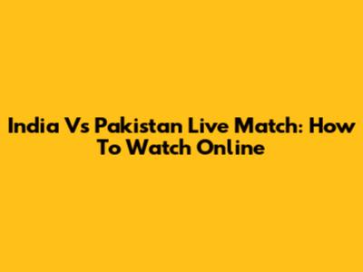 India Vs Pakistan Live Match: How To Watch Online