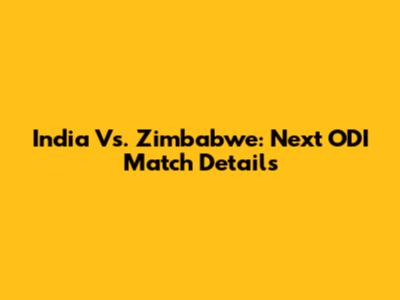 India Vs. Zimbabwe: Next ODI Match Details