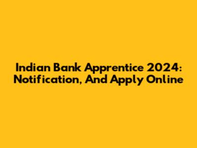 Indian Bank Apprentice 2024: Notification, And Apply Online