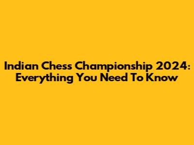 Indian Chess Championship 2024: Everything You Need To Know