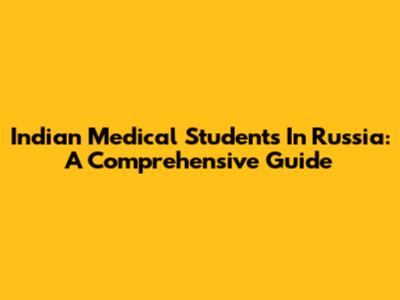 Indian Medical Students In Russia: A Comprehensive Guide