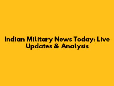 Indian Military News Today: Live Updates & Analysis