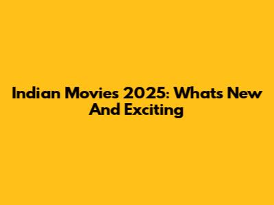 Indian Movies 2025: What's New And Exciting