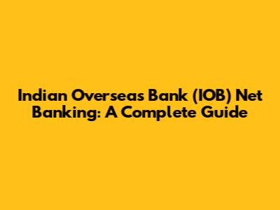 Indian Overseas Bank (IOB) Net Banking: A Complete Guide