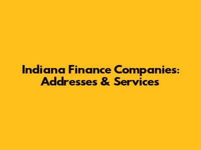 Indiana Finance Companies: Addresses & Services