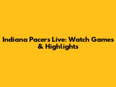 Indiana Pacers Live: Watch Games & Highlights