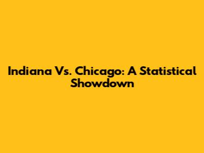Indiana Vs. Chicago: A Statistical Showdown