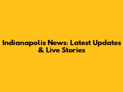 Indianapolis News: Latest Updates & Live Stories