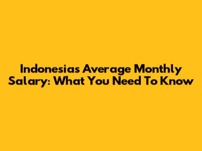 Indonesia's Average Monthly Salary: What You Need To Know