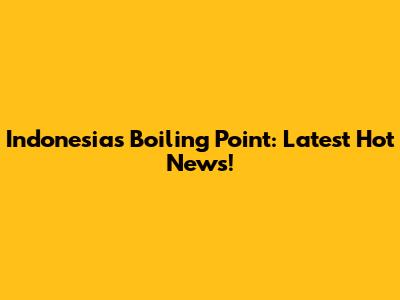 Indonesia's Boiling Point: Latest Hot News!