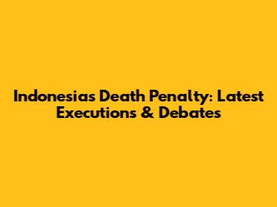 Indonesia's Death Penalty: Latest Executions & Debates