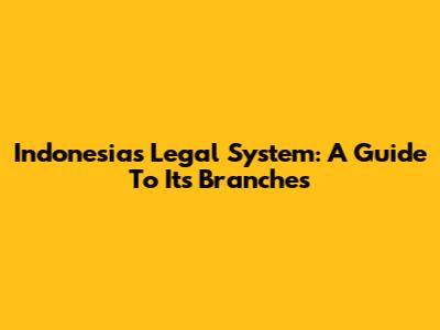 Indonesia's Legal System: A Guide To Its Branches