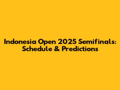 Indonesia Open 2025 Semifinals: Schedule & Predictions