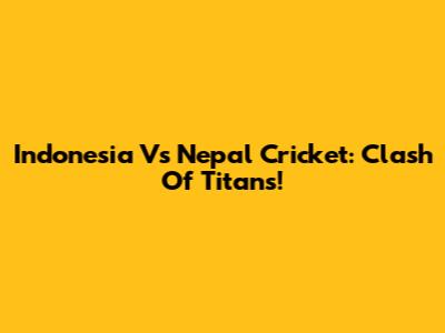 Indonesia Vs Nepal Cricket: Clash Of Titans!