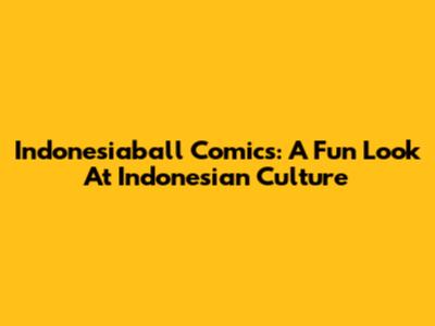 Indonesiaball Comics: A Fun Look At Indonesian Culture
