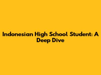 Indonesian High School Student: A Deep Dive