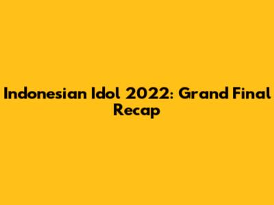 Indonesian Idol 2022: Grand Final Recap