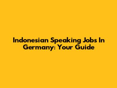 Indonesian Speaking Jobs In Germany: Your Guide