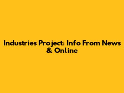 Industries Project: Info From News & Online