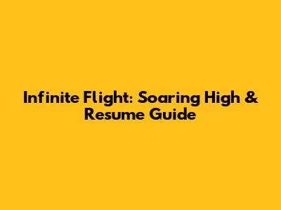 Infinite Flight: Soaring High & Resume Guide