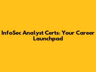 InfoSec Analyst Certs: Your Career Launchpad