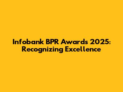 Infobank BPR Awards 2025: Recognizing Excellence