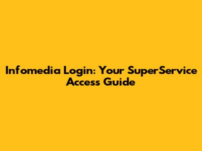 Infomedia Login: Your SuperService Access Guide