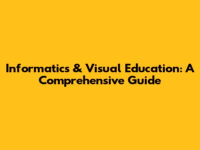 Informatics & Visual Education: A Comprehensive Guide