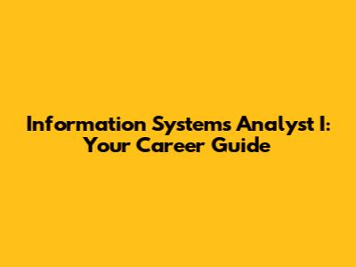 Information Systems Analyst I: Your Career Guide