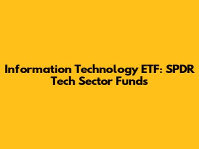 Information Technology ETF: SPDR Tech Sector Funds