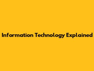 Information Technology Explained