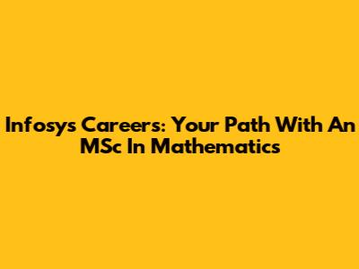 Infosys Careers: Your Path With An MSc In Mathematics