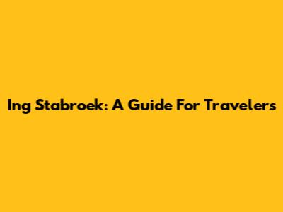 Ing Stabroek: A Guide For Travelers