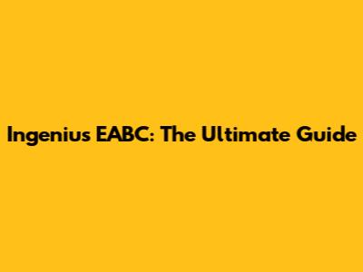 Ingenius EABC: The Ultimate Guide
