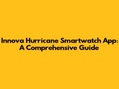 Innova Hurricane Smartwatch App: A Comprehensive Guide