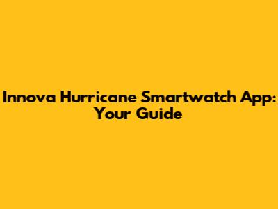 Innova Hurricane Smartwatch App: Your Guide