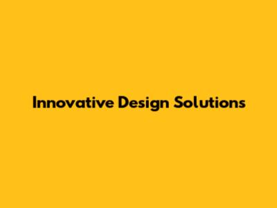 Innovative Design Solutions