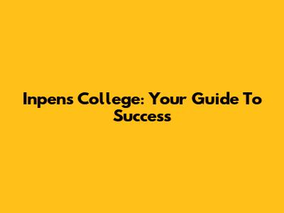 Inpens College: Your Guide To Success