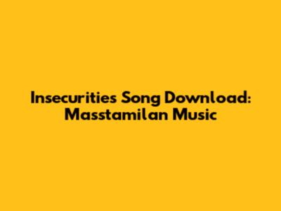 Insecurities Song Download: Masstamilan Music
