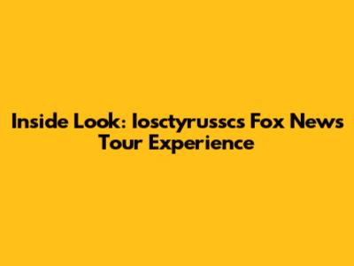 Inside Look: Iosctyrussc's Fox News Tour Experience