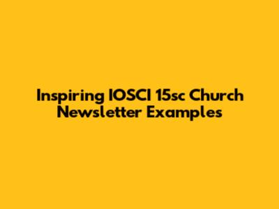 Inspiring IOSCI 15sc Church Newsletter Examples