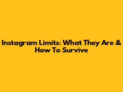 Instagram Limits: What They Are & How To Survive